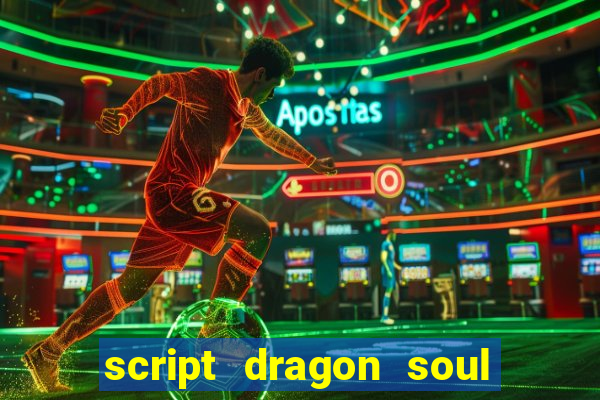 script dragon soul mobile 2024